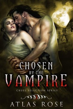 Chosen by the Vampire, Book Three (Cruel Selection Vampire Series, #3) (eBook, ePUB) - Rose, Atlas
