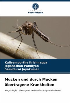 Mücken und durch Mücken übertragene Krankheiten - Krishnappa, Kaliyamoorthy;Pandiyan, Jeganathan;Jayakumar, Samidurai
