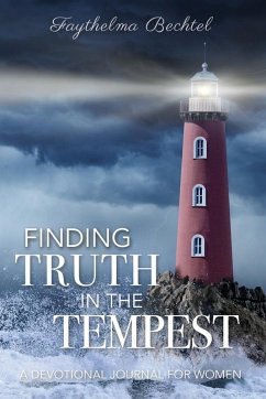 Finding Truth in the Tempest: A Devotional Journal for Women - Bechtel, Faythelma