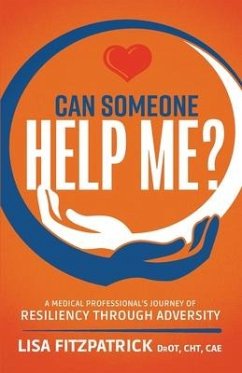 Can Someone Help Me?: A Medical Professional's Journey of Resiliency Through Adversity - Fitzpatrick, Lisa