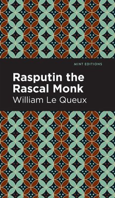 Rasputin the Rascal Monk - Le Queux, William