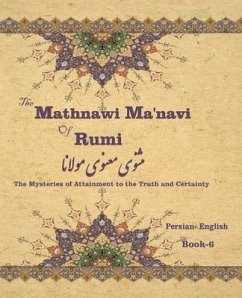 The Mathnawi Maˈnavi of Rumi, Book-6: The Mysteries of Attainment to the Truth and Certainty - Rumi, Jalal Al-Din