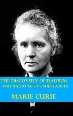 The Discovery of Radium and Radio Active Substances by Marie Curie (Illustrated) - Curie, Marie