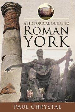 A Historical Guide to Roman York - Chrystal, Paul
