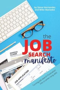 The Job Search Manifesto: Turning Job Search Frustration into a Career Long Skill - Hernandez, Steve; Manoske, Mike