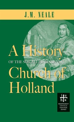 History of the So-Called Jansenist Church of Holland - Neale, J. M.