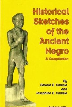 Historical Sketches of the Ancient Negro: A Compiliation - Carlisle, Edward E.; Carlisle, Josephine E.