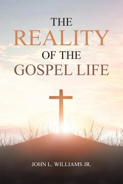 The Reality of the Gospel Life - Williams Jr., John L.