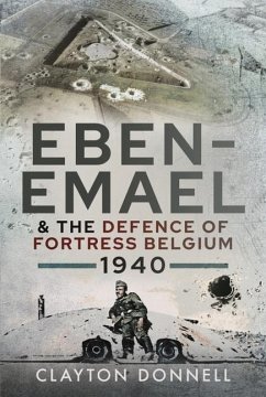 Eben-Emael and the Defence of Fortress Belgium, 1940 - Donnell, Clayton