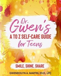 Dr. Gwen' A to Z Self-Care Guide for Teens - Martin, Gwendolyn A