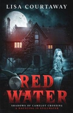 Red Water Shadows of Camelot Crossing (A Haunting in Stillwater) - Courtaway, Lisa