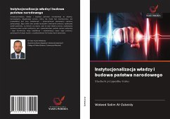 Instytucjonalizacja w¿adzy i budowa pa¿stwa narodowego - Al-Zubaidy, Waleed Salim