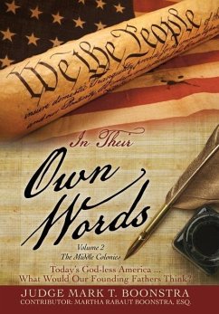 In Their Own Words, Volume 2, The Middle Colonies: Today's God-less America ... What Would Our Founding Fathers Think? - Boonstra, Judge Mark T.