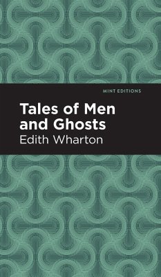 Tales of Men and Ghosts - Wharton, Edith