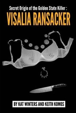 Secret Origin of the Golden State Killer: Visalia Ransacker - Komos, Keith; Winters, Kat