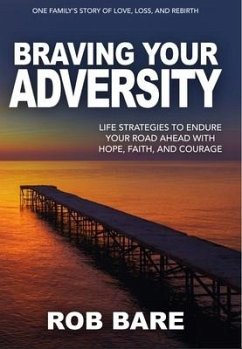 Braving Your Adversity: Life Strategies to Endure Your Road Ahead with Hope, Faith, and Courage - Bare, Rob