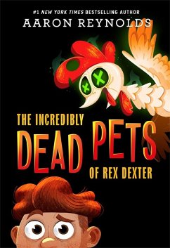 The Incredibly Dead Pets of Rex Dexter - Reynolds, Aaron