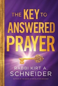 The Key to Answered Prayer - Schneider, Rabbi Kirt A.