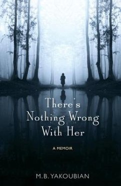 There's Nothing Wrong With Her: A Memoir - Yakoubian, Mary Beth