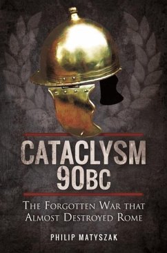 Cataclysm 90 BC: The Forgotten War That Almost Destroyed Rome - Philip, Matyszak,