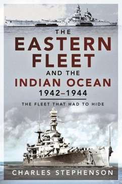 The Eastern Fleet and the Indian Ocean, 1942 1944 - Stephenson, Charles