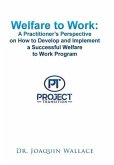 Welfare to Work: a Practitioner's Perspective on How to Develop and Implement a Successful Welfare to Work Program