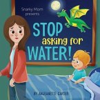 Stop Asking For Water!