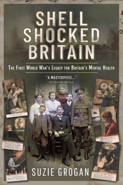 Shell Shocked Britain: The First World War's Legacy for Britain's Mental Health - Grogan, Suzie