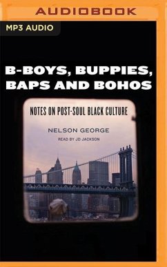 B-Boys, Buppies, Baps, & Bohos: Notes on Post-Soul Black Culture - George, Nelson