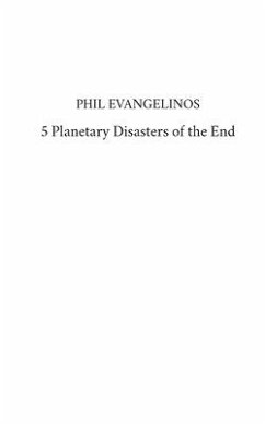 5 Planetary Disasters of the End - Evangelinos, Phil