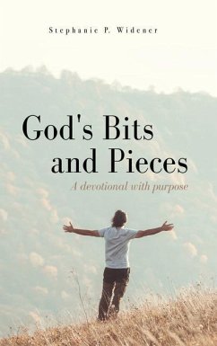 God's Bits and Pieces: A devotional with purpose - Widener, Stephanie P.