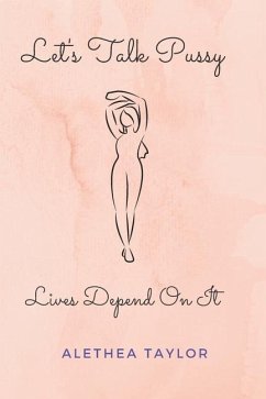 Let's Talk Pussy: Lives Depend On It - Taylor, Alethea