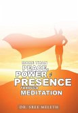 More than Peace, Power & Presence through Meditation
