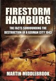 Firestorm Hamburg: The Facts Surrounding the Destruction of a German City, 1943