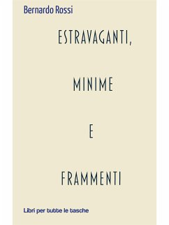 Estravaganti, minime e frammenti (eBook, ePUB) - Rossi, Bernardo