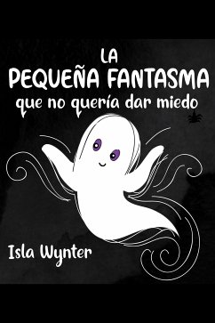 La Pequeña Fantasma que no quería dar miedo (eBook, ePUB) - Wynter, Isla