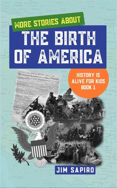 More Stories About the Birth of America (History is Alive For Kids Book 1) (fixed-layout eBook, ePUB) - Sapiro, Jim