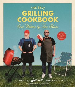 The Best Grilling Cookbook Ever Written By Two Idiots (eBook, ePUB) - Anderson, Mark; Fey, Ryan