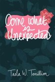 Come What is Unexpected (eBook, ePUB) Come What is Unexpected (eBook, ePUB)