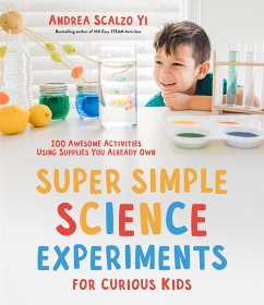 Super Simple Science Experiments for Curious Kids (eBook, ePUB) - Scalzo Yi, Andrea