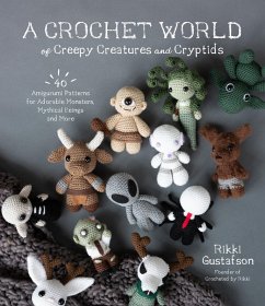 A Crochet World of Creepy Creatures and Cryptids (eBook, ePUB) - Gustafson, Rikki