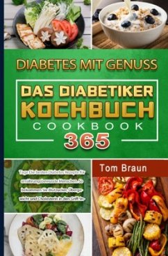 Diabetes mit Genuss - Das Diabetiker Kochbuch - Braun, Tom