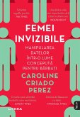 FEMEI INVIZIBILE - Manipularea datelor intr-o lume conceputa pentru barbati (eBook, ePUB)