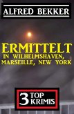 Ermittelt in Wilhelmshaven, Marseille, New York: 3 Top Krimis (eBook, ePUB)