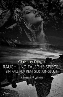 RAUCH UND FALSCHE SPIEGEL - EIN FALL FÜR REMIGIUS JUNGBLUT - Dörge, Christian