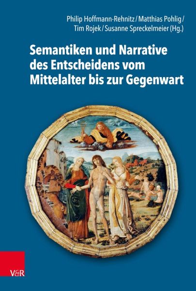 Semantiken und Narrative des Entscheidens vom Mittelalter bis zur Gegenwart (eBook, PDF)