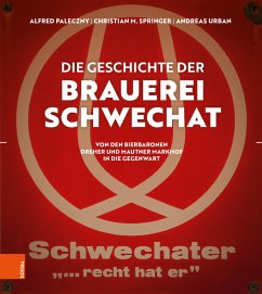 Die Geschichte der Brauerei Schwechat (eBook, PDF) - Paleczny, Alfred; Springer, Christian M.; Urban, Andreas