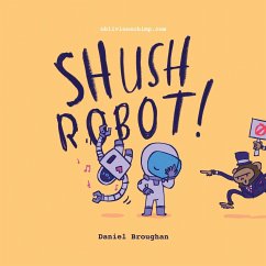 Shush Robot! - Broughan, Daniel