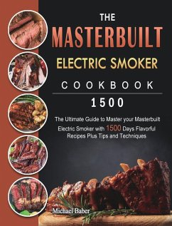 The Masterbuilt Electric Smoker Cookbook 1500 - Baber, Michael