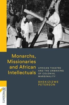 Monarchs, Missionaries and African Intellectuals - Peterson, Bhekizizwe